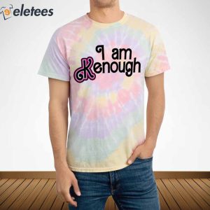 I Am Kenough Tie-Dyed Shirt, Hoodie, Sweatshirt