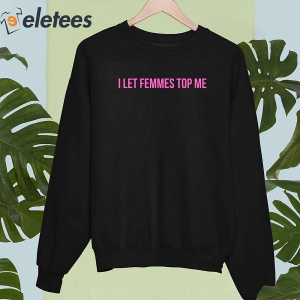 I Let Femmes Top Me Lesbian Bisexual Pride Shirt