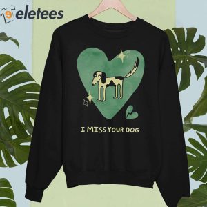 I Miss Your Dog Shirt 1