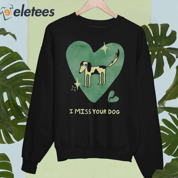 I Miss Your Dog Shirt