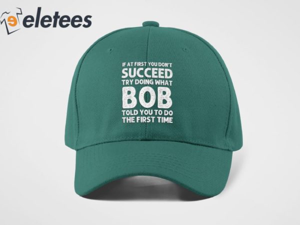 If At First You Don’t Succeed Try Doing What Bob Told You To Do Hat