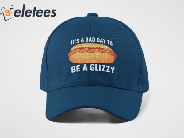 It’s A Bad Day to Be A Glizzy Hat