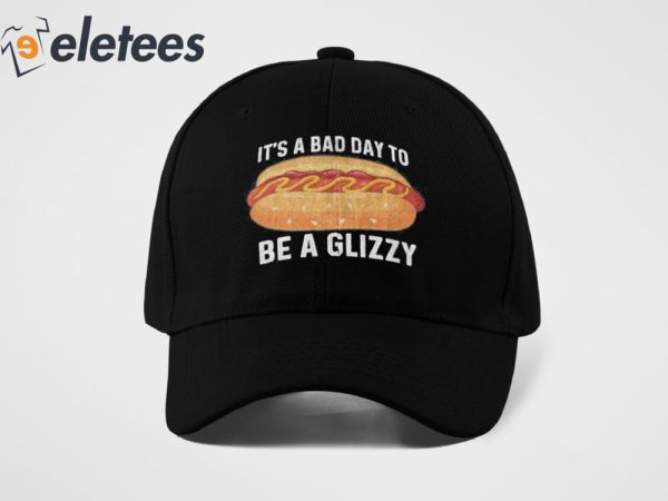 It’s A Bad Day to Be A Glizzy Hat