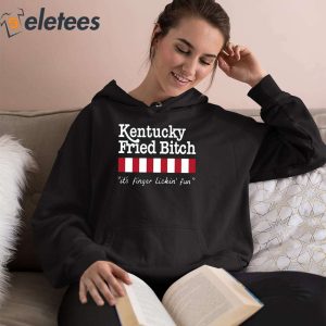 Kentucky Fried Bitch Its Finger Lickin Fun Shirt 4