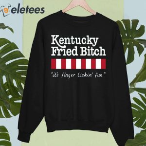 Kentucky Fried Bitch Its Finger Lickin Fun Shirt 5