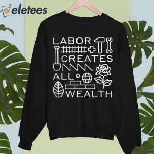 Labor Creates All Wealth Shirt 4