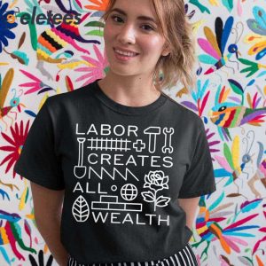 Labor Creates All Wealth Shirt 5