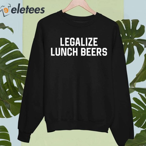Legalize Lunch Beers Shirt