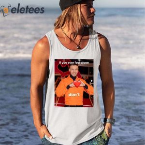 Liam Payne If You Ever Feel Alone Dont Shirt 2