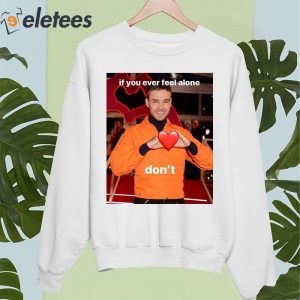 Liam Payne If You Ever Feel Alone Dont Shirt 4