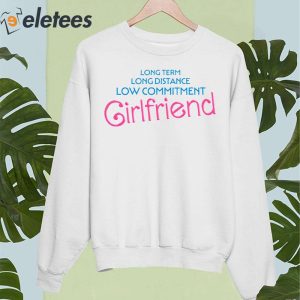 Long Term Long Distance Low Commitment Girlfriend Shirt 4