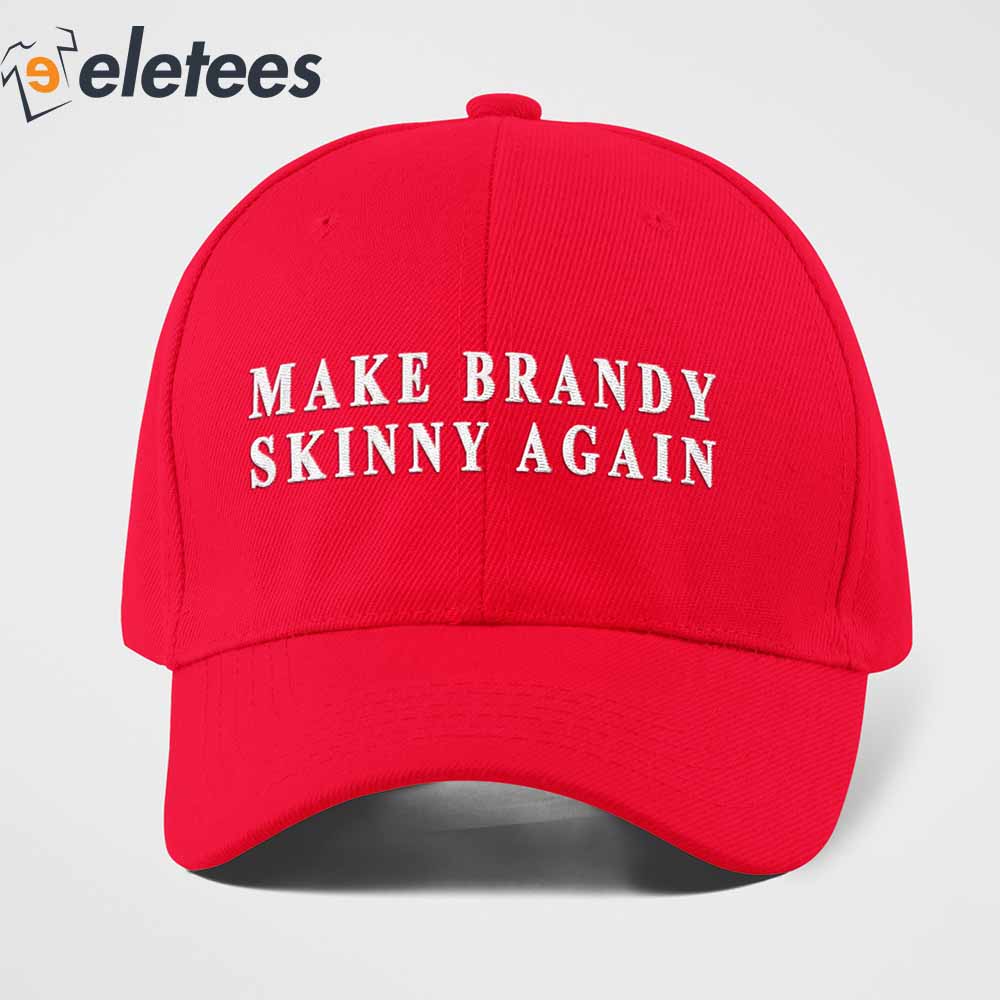 Make Brandy Skinny Again Hat 1