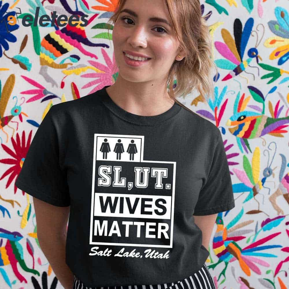 Mollyroxanne Slut Wives Matter Salt Lake Utah Shirt