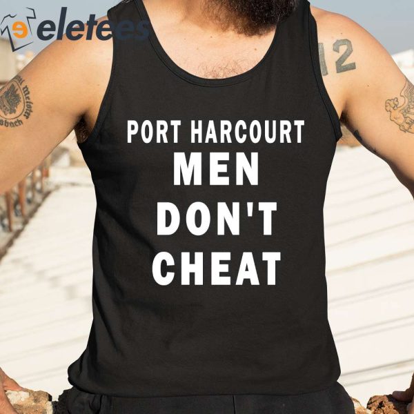 Mr Funny Port Harcourt Men Don’t Cheat Shirt