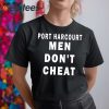 Mr Funny Port Harcourt Men Don’t Cheat Shirt