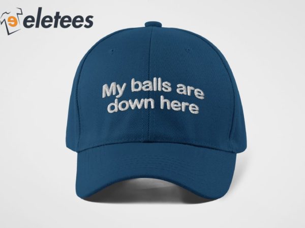 My Ball Are Down Here Hat