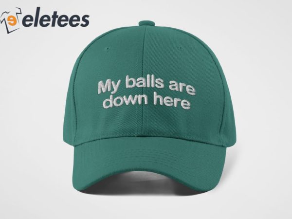 My Ball Are Down Here Hat