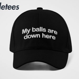 My Ball Are Down Here Hat 4