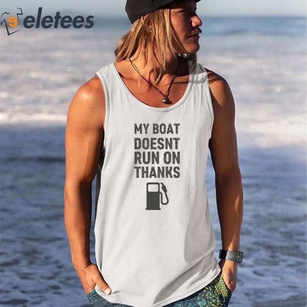 My Boat Doesn’t Run On Thanks Shirt