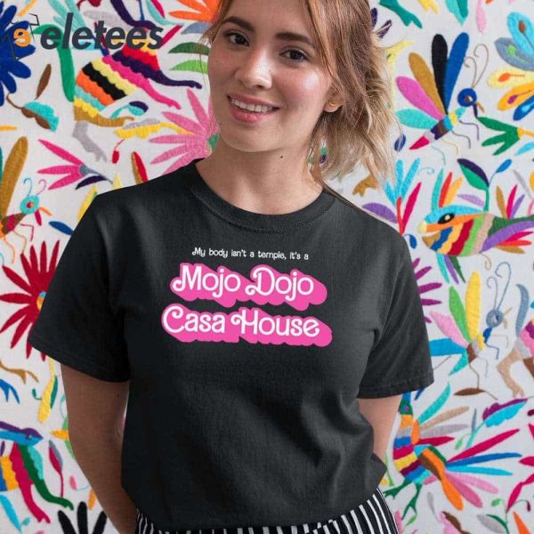 My Body Isn’t A Temple It’s A Mojo Dojo Casa House Shirt