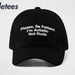 Please Be Patient Im Autistic Not Rude Hat 1
