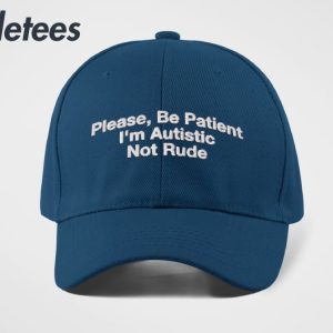 Please Be Patient Im Autistic Not Rude Hat 2