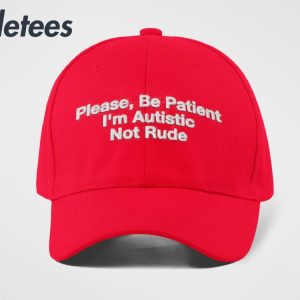 Please Be Patient Im Autistic Not Rude Hat 3