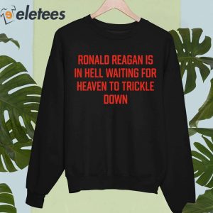 Ronald Reagan Is In Hell Waiting For Heaven To Trickle Down Shirt 2