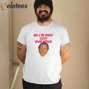 Sean Rinaldi Ay Im Bein Gay Ova Here Shirt 1