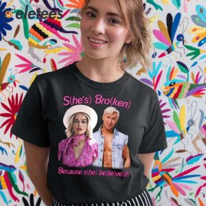 Shes Broken Because she believed Barbie Shirt 1