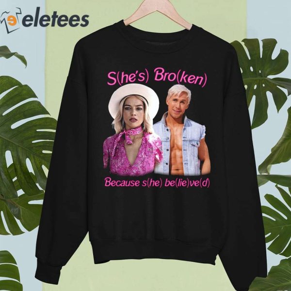 S(he’s) Bro(ken) Because s(he) be(lie)ve(d) Barbie Shirt