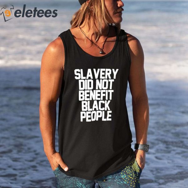 Slavery Did Not Benefit Black People Shirt