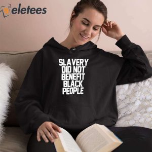 Slavery Did Not Benefit Black People Shirt 4