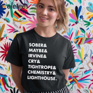 Sober Maybe Irvine Cry Tightrope Chemistry Lighthouse Shirt 2