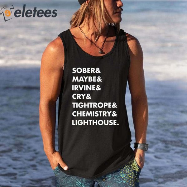Sober & Maybe & Irvine & Cry & Tightrope & Chemistry & Lighthouse Shirt
