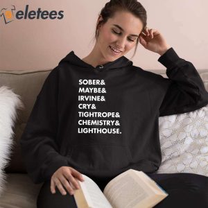 Sober Maybe Irvine Cry Tightrope Chemistry Lighthouse Shirt 5