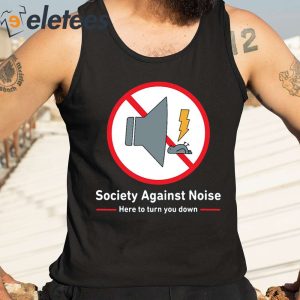 Society Against Noise Here To Turn You Down Shirt 3