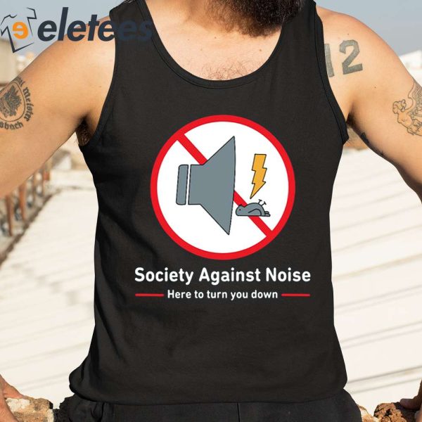 Society Against Noise Here To Turn You Down Shirt