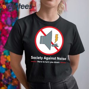 Society Against Noise Here To Turn You Down Shirt 4
