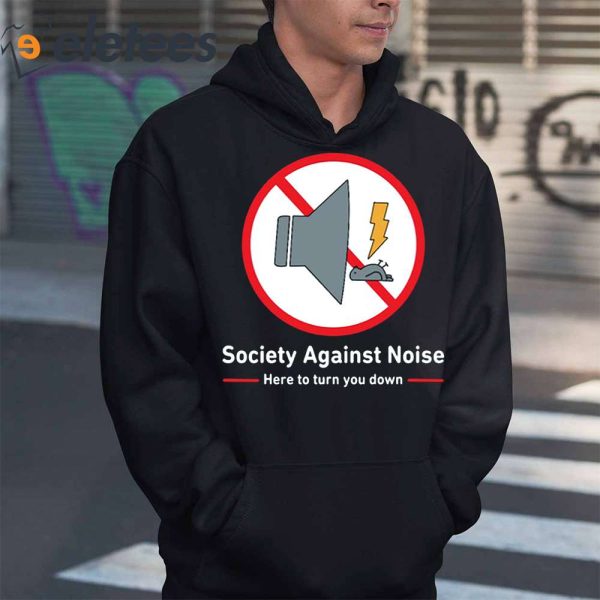 Society Against Noise Here To Turn You Down Shirt