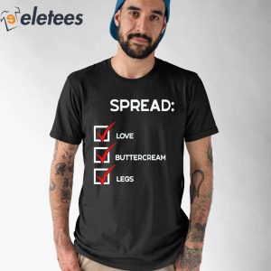 Spread Love Buttercream Legs Shirt 1