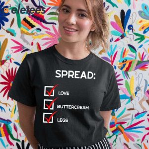 Spread Love Buttercream Legs Shirt 3