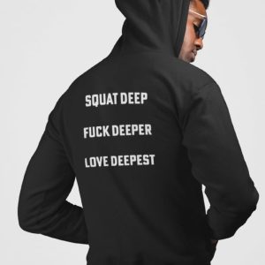 Squat Deep Fuck Deeper Love Deepest Shirt 4