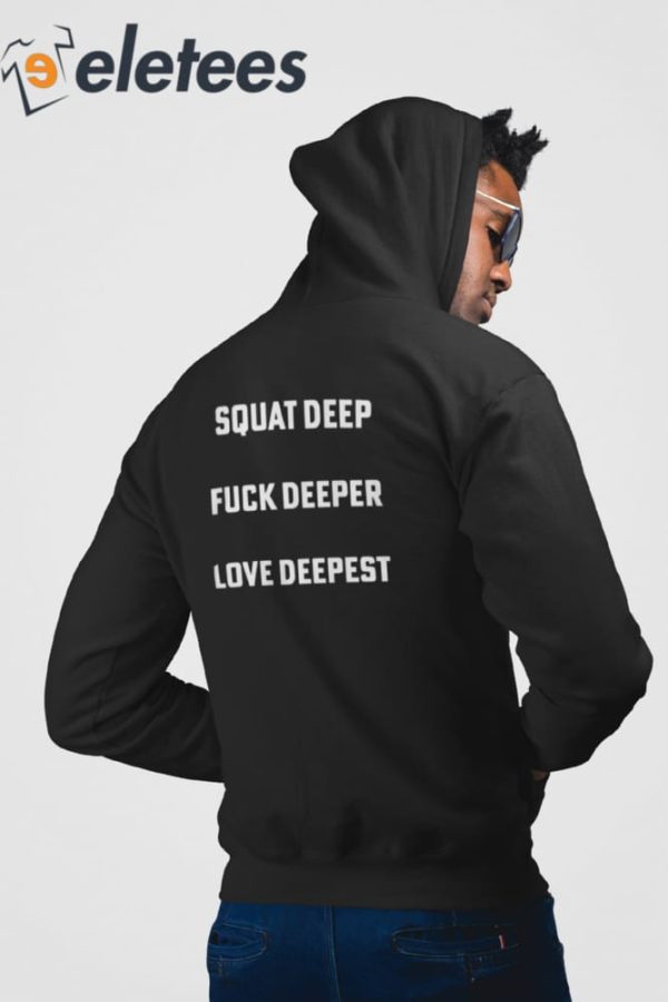 Squat Deep Fuck Deeper Love Deepest Shirt