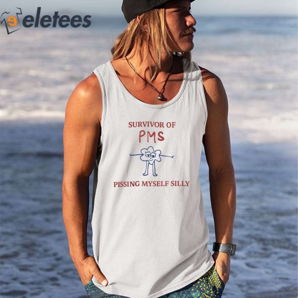 Survivor Of Pms Pissing Myself Silly Shirt