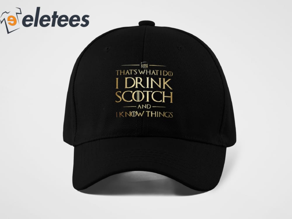 Thats What I Do I Drink Scotch And I Know Things Hat 2