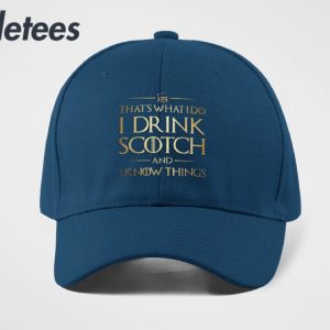 Thats What I Do I Drink Scotch And I Know Things Hat 3