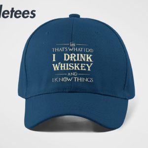 Thats What I Do I Drink Whiskey And I Know Things Hat 1