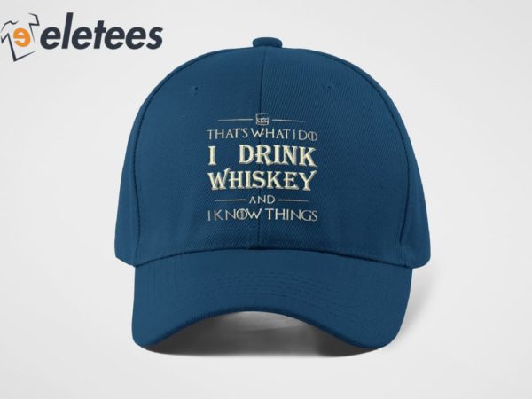 That’s What I Do I Drink Whiskey And I Know Things Hat