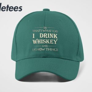 Thats What I Do I Drink Whiskey And I Know Things Hat 2